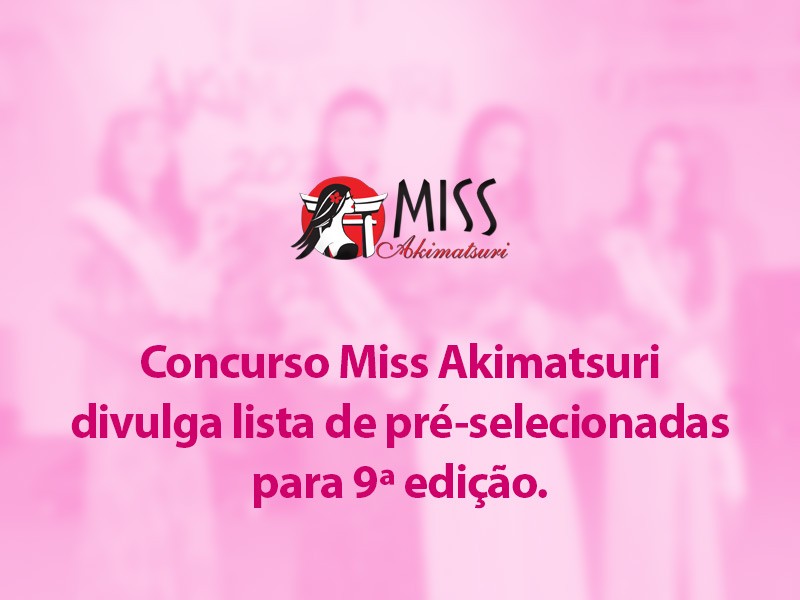 Img: Concurso Miss Akimatsuri divulga lista de pré-selecionadas para 9ª edição