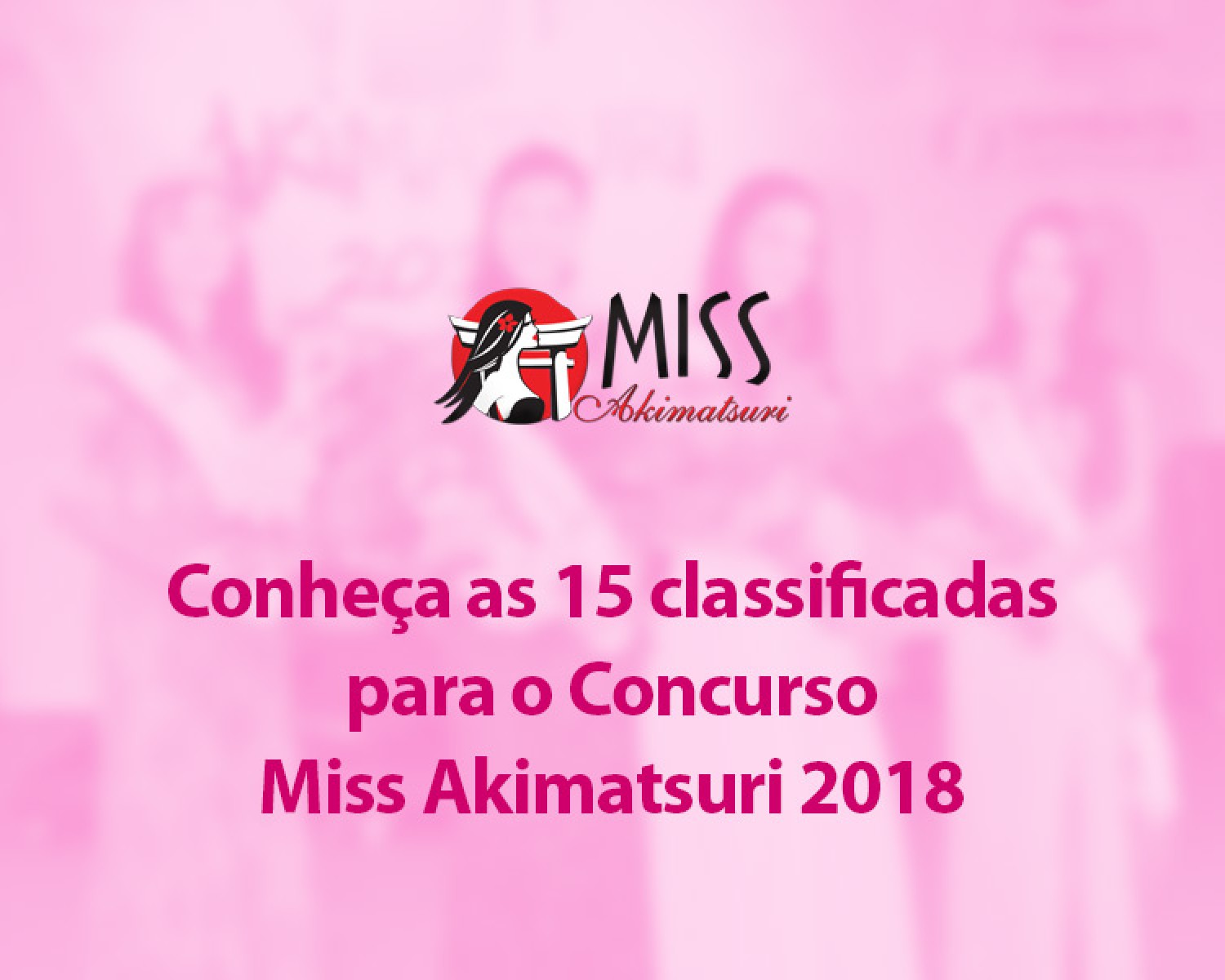 Img: Conheça as 15 classificadas para o Concurso Miss Akimatsuri 2018